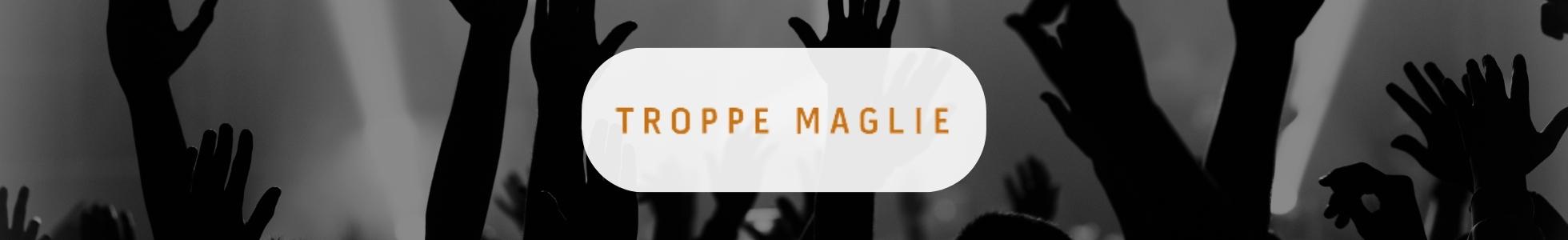 Troppe Maglie - abbigliamento, gadget, maglie personalizzate